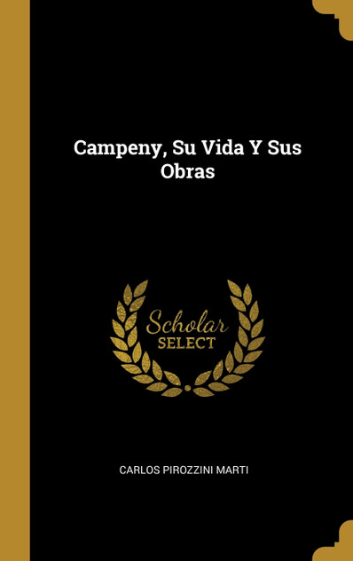 Campeny, Su Vida Y Sus Obras Campeny, Su Vida Y Sus Obras