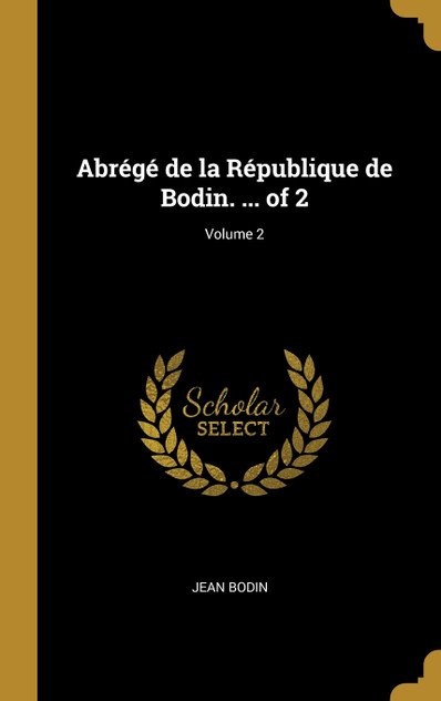 Abrégé de la République de Bodin. ... of 2; Volume 2