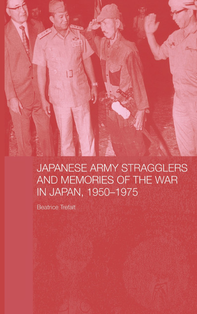 Japanese Army Stragglers and Memories of the War in Japan, 1950-75 Japanese Army Stragglers and Memories of the War in Japan, 1950-75