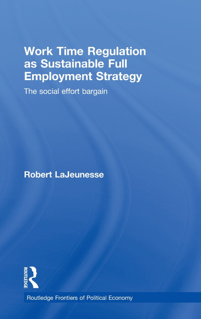 Work Time Regulation as Sustainable Full Employment Strategy Work Time Regulation as Sustainable Full Employment Strategy