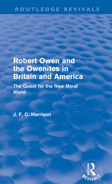 Robert Owen and the Owenites in Britain and America (Routledge Revivals) Robert Owen and the Owenites in Britain and America (Routledge Revivals)