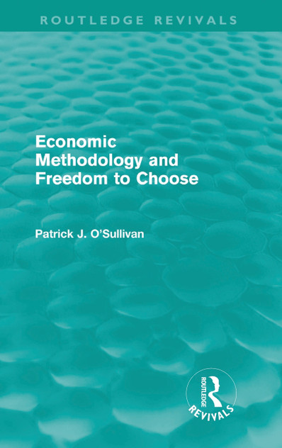 Economic Methodology and Freedom to Choose (Routledge Revivals)