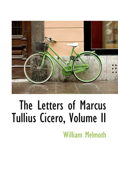 The Letters of Marcus Tullius Cicero, Volume II The Letters of Marcus Tullius Cicero, Volume II