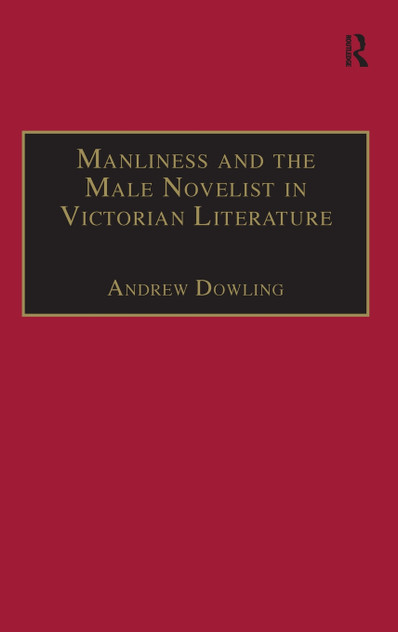 Manliness and the Male Novelist in Victorian Literature Manliness and the Male Novelist in Victorian Literature