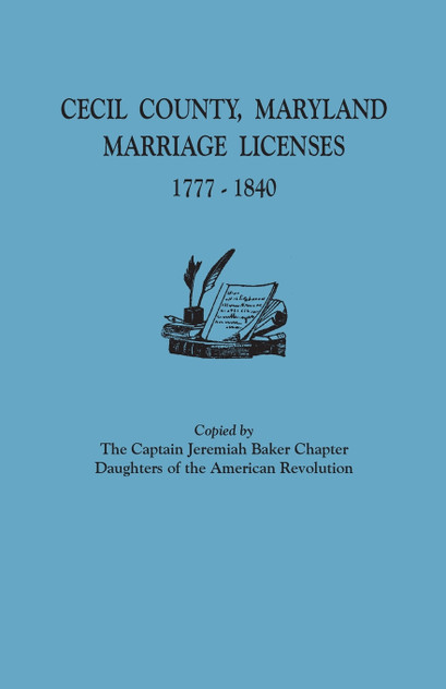 Cecil County, Maryland, Marriage Licenses, 1777-1840 Cecil County, Maryland, Marriage Licenses, 1777-1840