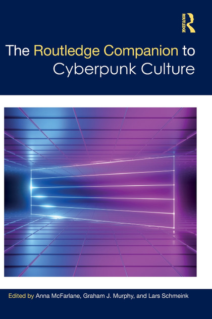 The Routledge Companion to Cyberpunk Culture The Routledge Companion to Cyberpunk Culture