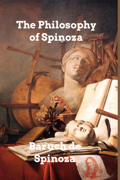 The Philosophy of Spinoza The Philosophy of Spinoza