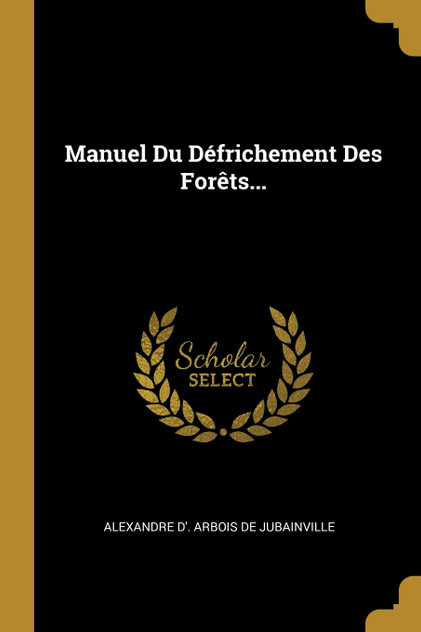 Manuel Du Défrichement Des Forêts... Manuel Du Défrichement Des Forêts...