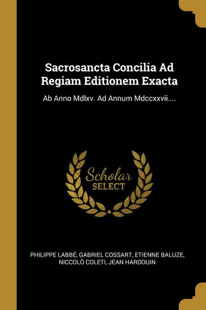 Sacrosancta Concilia Ad Regiam Editionem Exacta