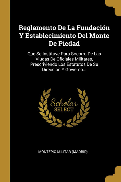 Reglamento De La Fundación Y Establecimiento Del Monte De Piedad Reglamento De La Fundación Y Establecimiento Del Monte De Piedad