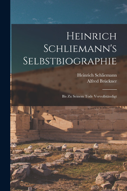 Heinrich Schliemann's Selbstbiographie Heinrich Schliemann's Selbstbiographie