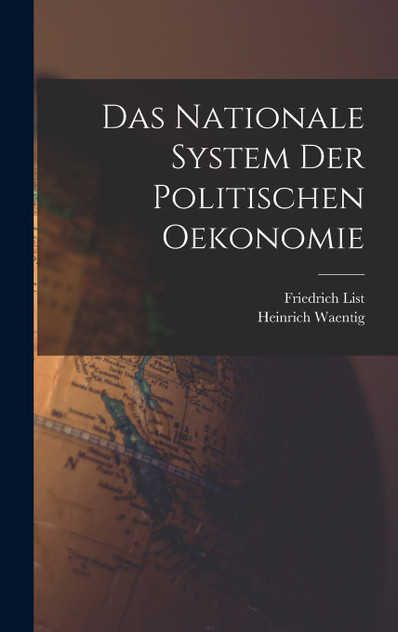 Das Nationale System Der Politischen Oekonomie Das Nationale System Der Politischen Oekonomie