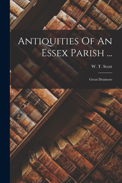 Antiquities Of An Essex Parish ...