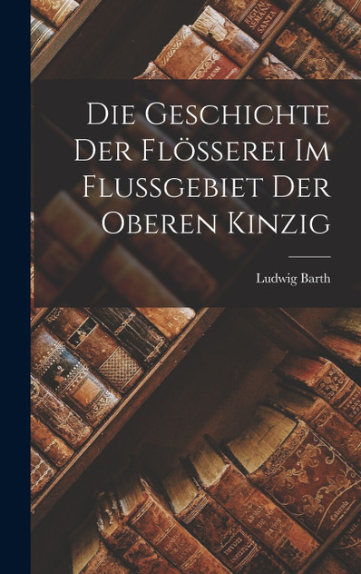 Die Geschichte der Flösserei im Flussgebiet der Oberen Kinzig Die Geschichte der Flösserei im Flussgebiet der Oberen Kinzig