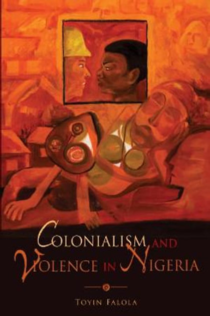 Colonialism and Violence in Nigeria Colonialism and Violence in Nigeria