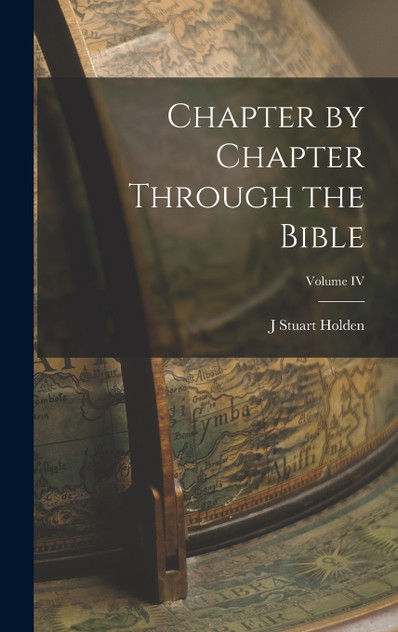 Chapter by Chapter Through the Bible; Volume IV Chapter by Chapter Through the Bible; Volume IV