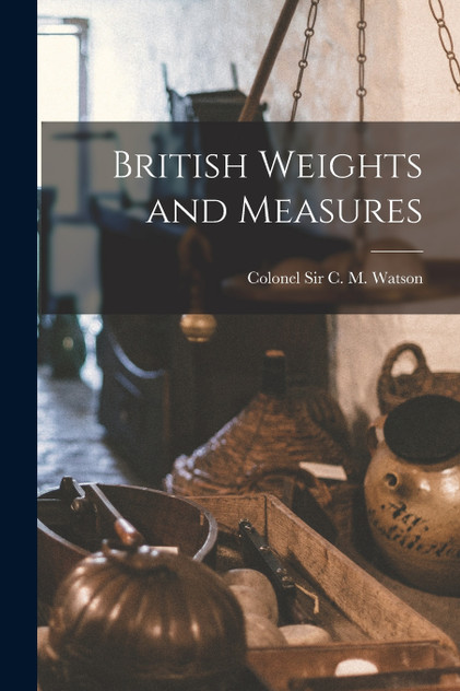 British Weights and Measures British Weights and Measures