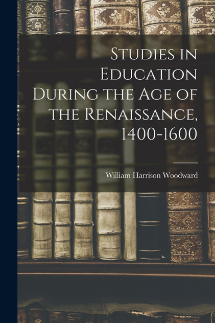Studies in Education During the Age of the Renaissance, 1400-1600 Studies in Education During the Age of the Renaissance, 1400-1600