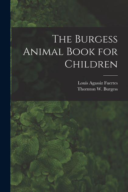 The Burgess Animal Book for Children The Burgess Animal Book for Children