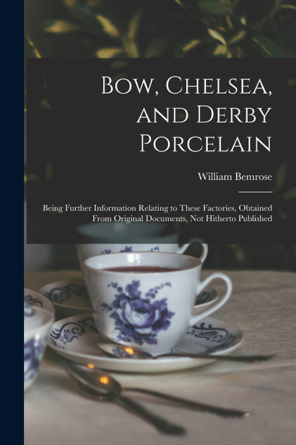 Bow, Chelsea, and Derby Porcelain Bow, Chelsea, and Derby Porcelain