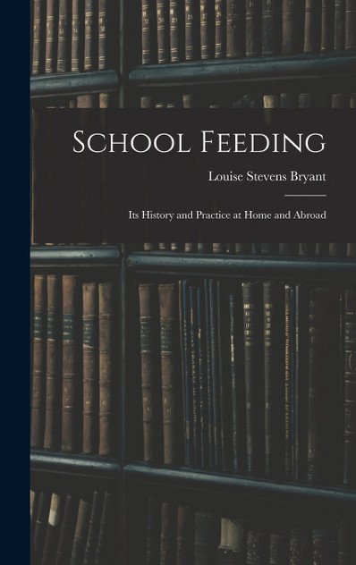 School Feeding; Its History and Practice at Home and Abroad School Feeding; Its History and Practice at Home and Abroad