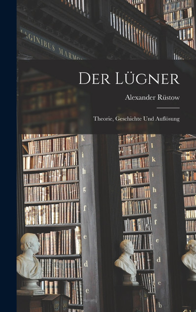Der Lügner; Theorie, Geschichte und Auflösung Der Lügner; Theorie, Geschichte und Auflösung