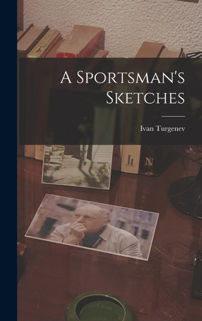 A Sportsman's Sketches A Sportsman's Sketches
