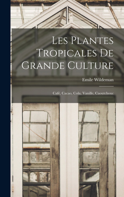 Les Plantes Tropicales De Grande Culture Les Plantes Tropicales De Grande Culture