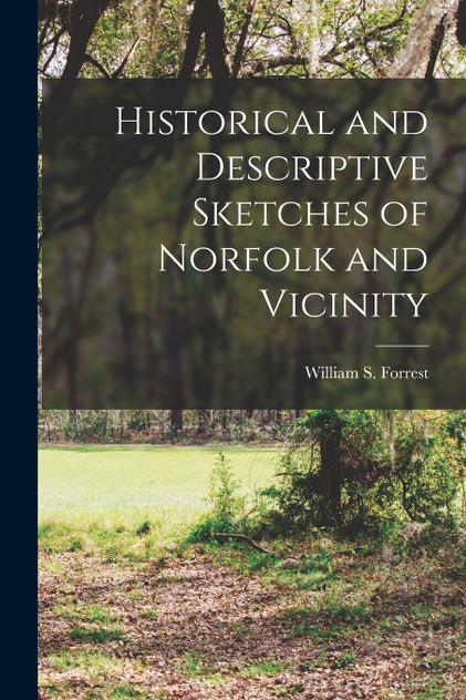 Historical and Descriptive Sketches of Norfolk and Vicinity Historical and Descriptive Sketches of Norfolk and Vicinity