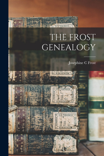 THE FROST GENEALOGY THE FROST GENEALOGY