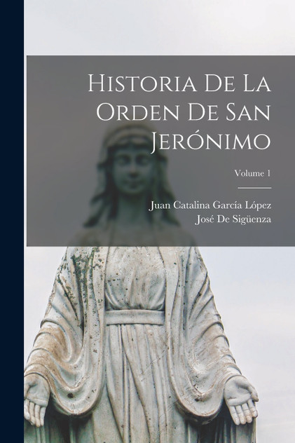 Historia De La Orden De San Jerónimo; Volume 1