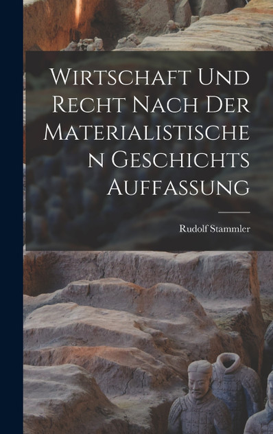 Wirtschaft Und Recht Nach Der Materialistischen Geschichts Auffassung Wirtschaft Und Recht Nach Der Materialistischen Geschichts Auffassung