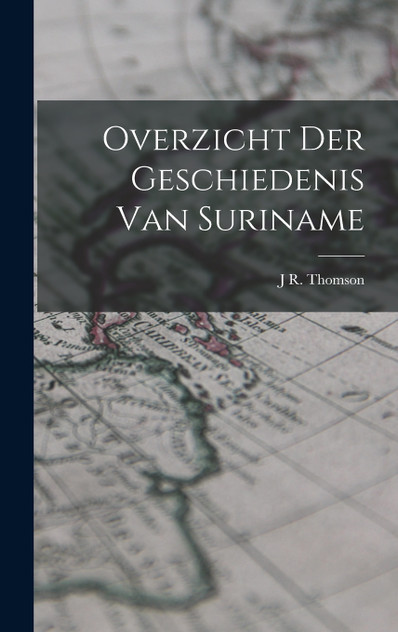 Overzicht Der Geschiedenis Van Suriname Overzicht Der Geschiedenis Van Suriname