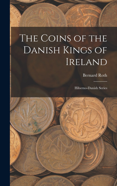 The Coins of the Danish Kings of Ireland The Coins of the Danish Kings of Ireland