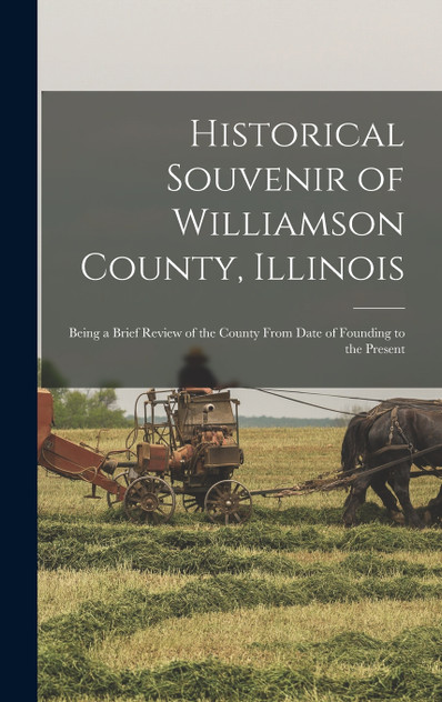 Historical Souvenir of Williamson County, Illinois