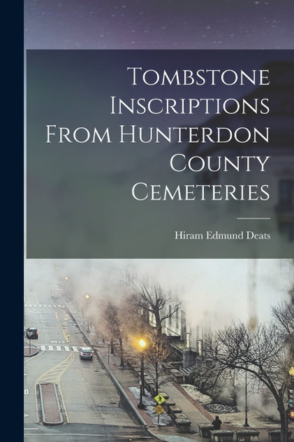 Tombstone Inscriptions From Hunterdon County Cemeteries Tombstone Inscriptions From Hunterdon County Cemeteries