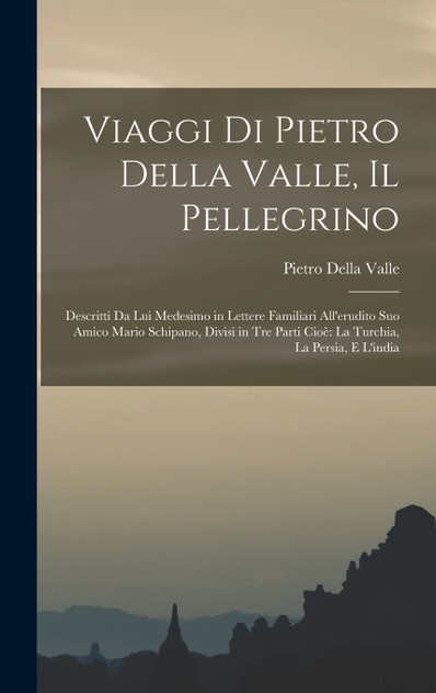 Viaggi Di Pietro Della Valle, Il Pellegrino Viaggi Di Pietro Della Valle, Il Pellegrino