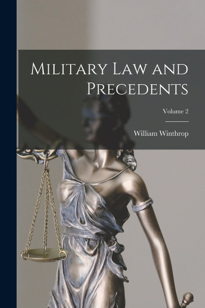 Military Law and Precedents; Volume 2