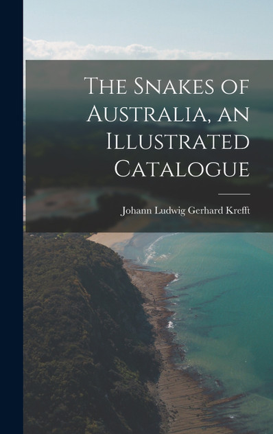 The Snakes of Australia, an Illustrated Catalogue The Snakes of Australia, an Illustrated Catalogue