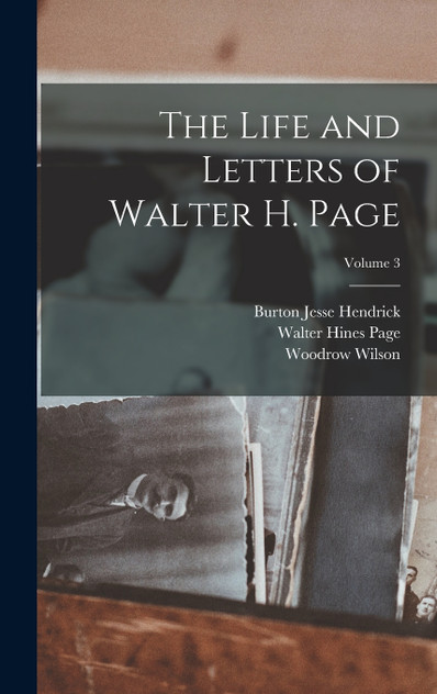 The Life and Letters of Walter H. Page; Volume 3 The Life and Letters of Walter H. Page; Volume 3