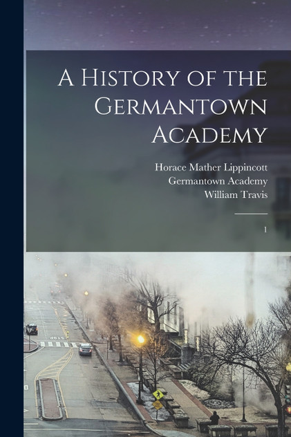 A History of the Germantown Academy A History of the Germantown Academy