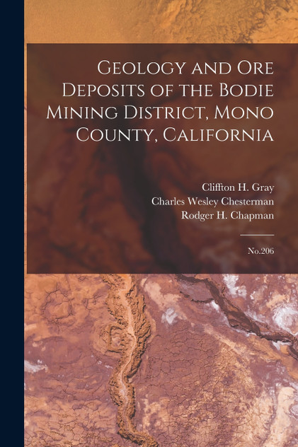 Geology and ore Deposits of the Bodie Mining District, Mono County, California Geology and ore Deposits of the Bodie Mining District, Mono County, California