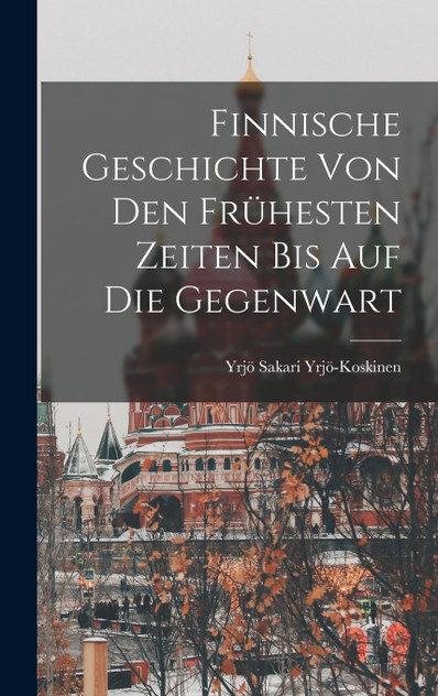 Finnische Geschichte von den frühesten Zeiten bis auf die Gegenwart Finnische Geschichte von den frühesten Zeiten bis auf die Gegenwart