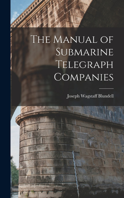 The Manual of Submarine Telegraph Companies The Manual of Submarine Telegraph Companies