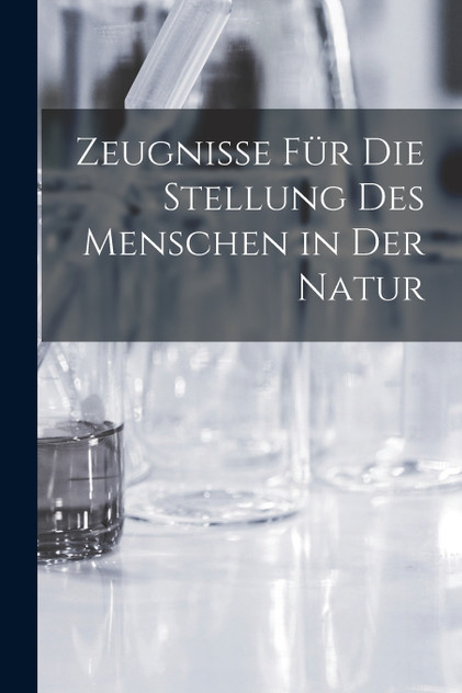 Zeugnisse Für Die Stellung Des Menschen in Der Natur Zeugnisse Für Die Stellung Des Menschen in Der Natur