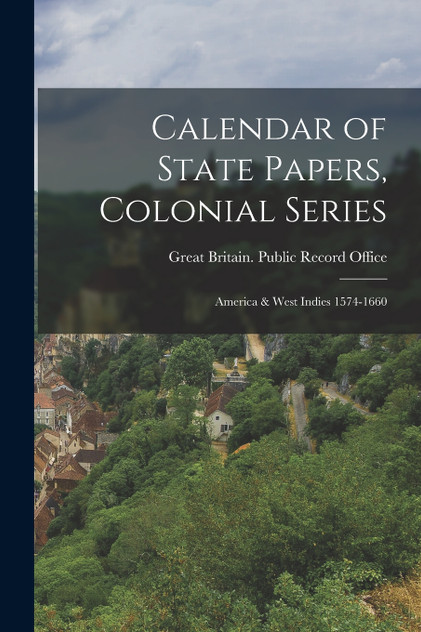 Calendar of State Papers, Colonial Series Calendar of State Papers, Colonial Series