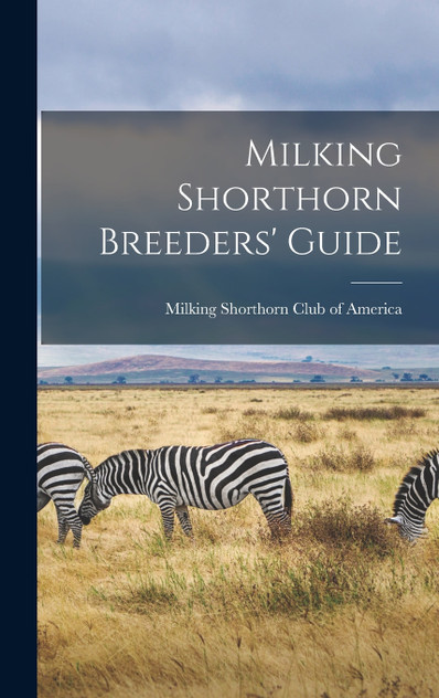 Milking Shorthorn Breeders' Guide Milking Shorthorn Breeders' Guide