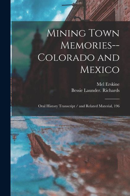 Mining Town Memories--Colorado and Mexico Mining Town Memories--Colorado and Mexico