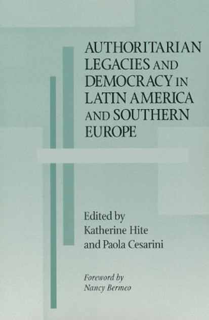 Authoritarian Legacies and Democracy in Latin America and Southern Europe Authoritarian Legacies and Democracy in Latin America and Southern Europe