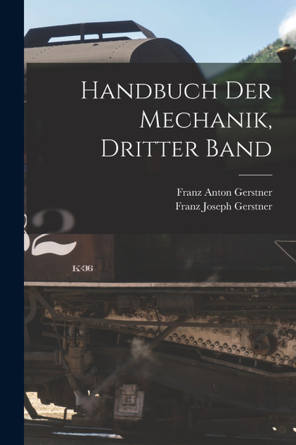 Handbuch der Mechanik, Dritter Band Handbuch der Mechanik, Dritter Band